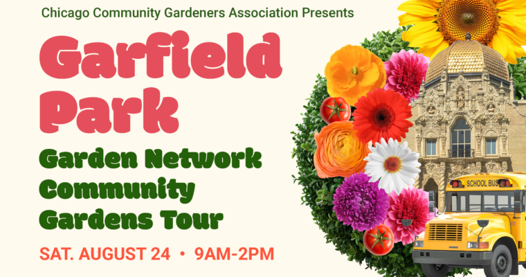 Register now for the Garfield Park Garden Network Community Gardens Tour on Aug. 24!